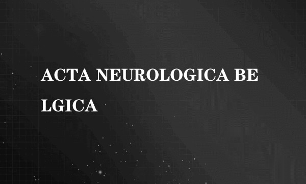 ACTA NEUROLOGICA BELGICA