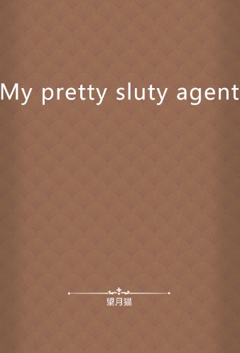 My pretty sluty agent