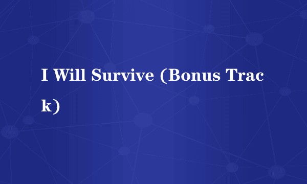 I Will Survive (Bonus Track)