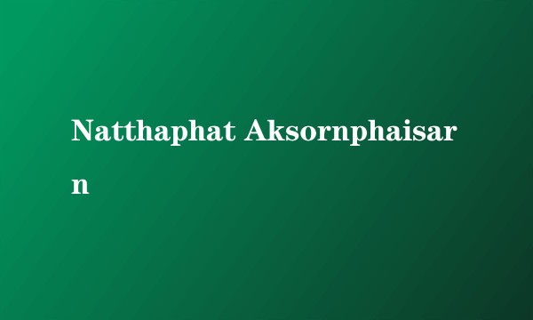Natthaphat Aksornphaisarn