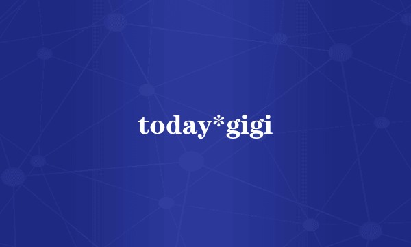 today*gigi