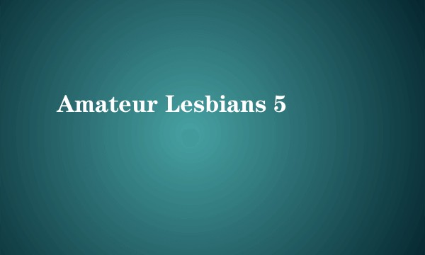 Amateur Lesbians 5