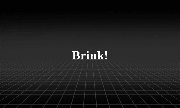 Brink!