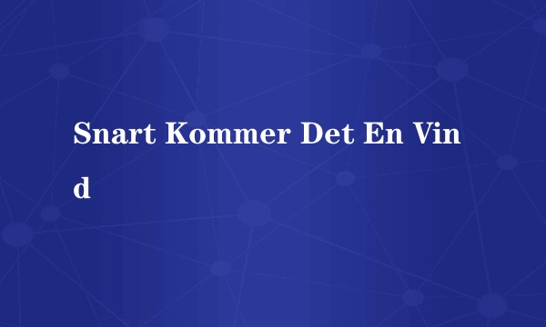 Snart Kommer Det En Vind