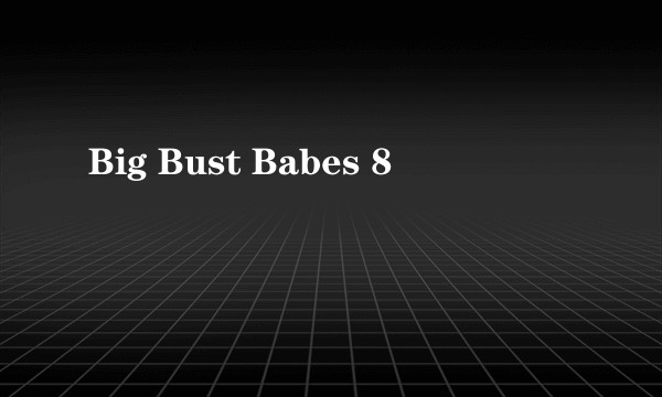 Big Bust Babes 8