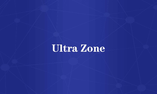 Ultra Zone