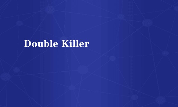 Double Killer