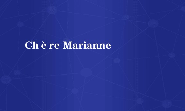 Chère Marianne