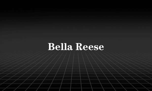 Bella Reese