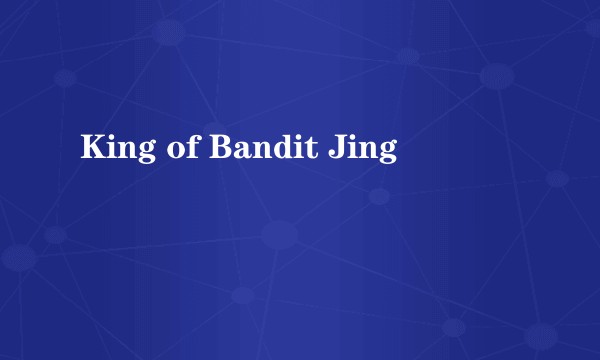 King of Bandit Jing