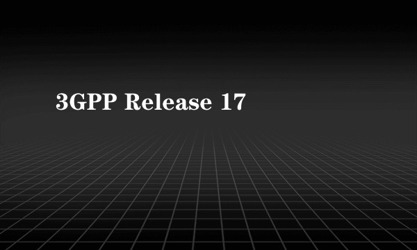 3GPP Release 17