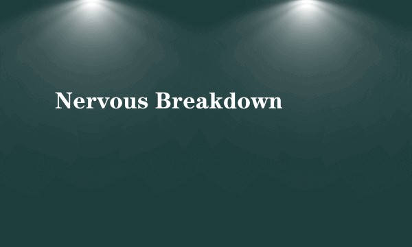 Nervous Breakdown
