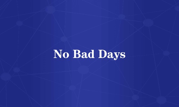 No Bad Days