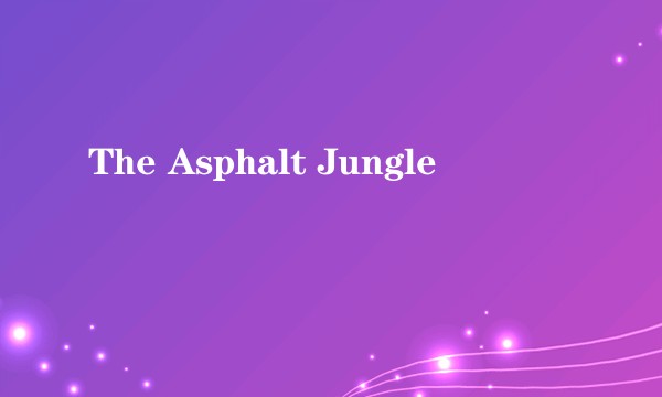 The Asphalt Jungle