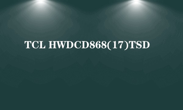 TCL HWDCD868(17)TSD
