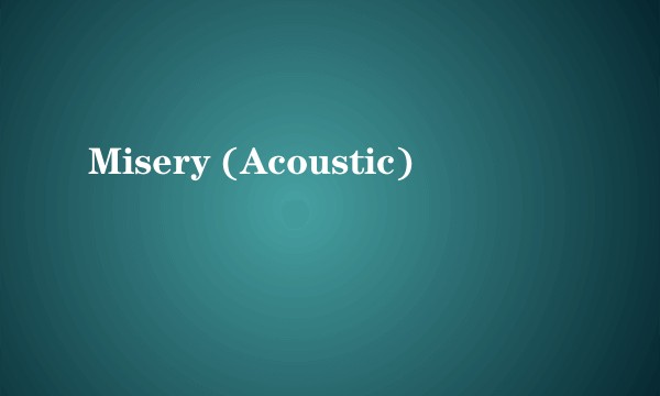 Misery (Acoustic)
