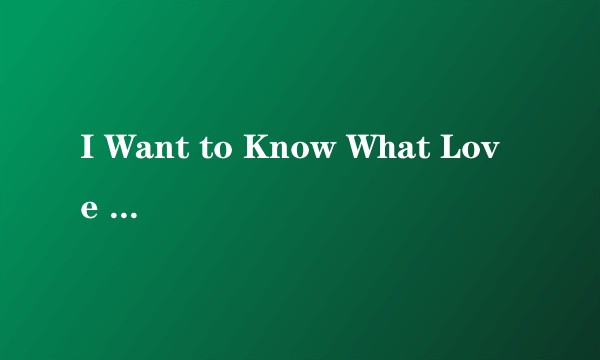 I Want to Know What Love Is (Live)