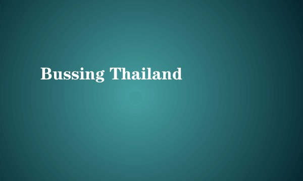 Bussing Thailand