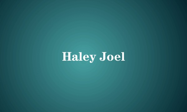 Haley Joel