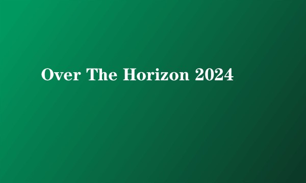 Over The Horizon 2024