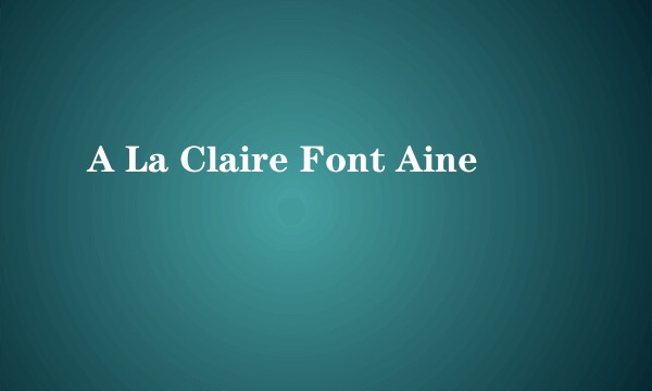 A La Claire Font Aine
