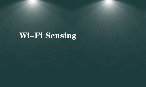 Wi-Fi Sensing