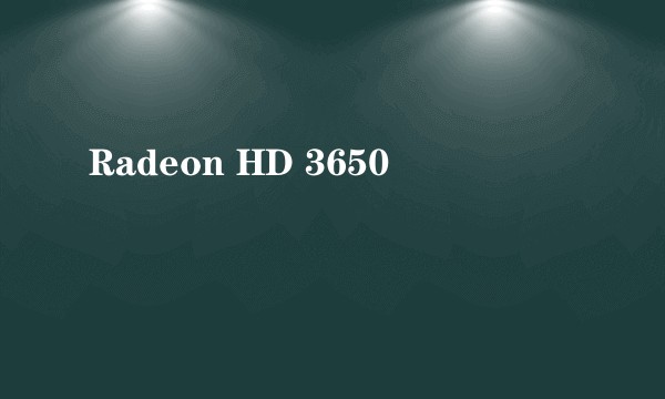 Radeon HD 3650