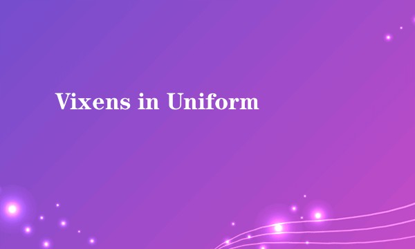 Vixens in Uniform