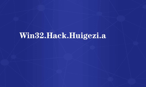 Win32.Hack.Huigezi.a