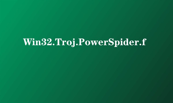 Win32.Troj.PowerSpider.f