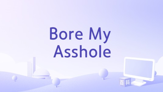 Bore My Asshole