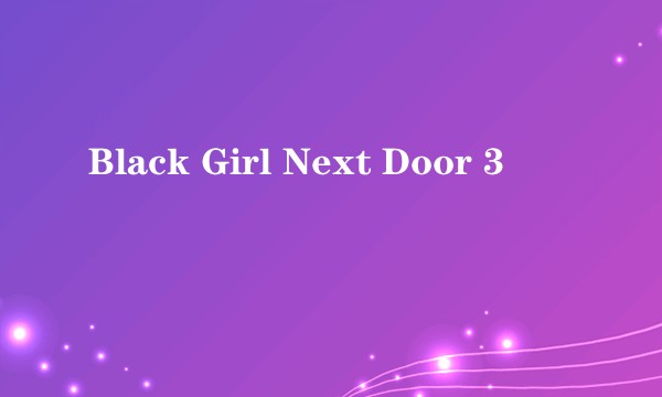 Black Girl Next Door 3