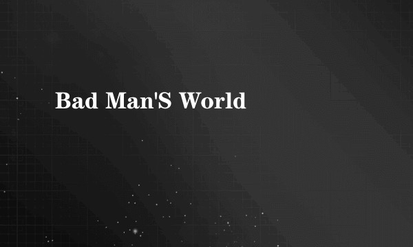 Bad Man'S World