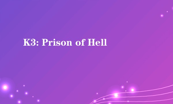 K3: Prison of Hell
