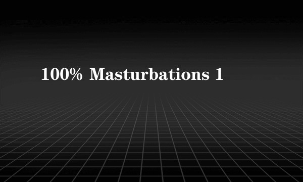 100% Masturbations 1