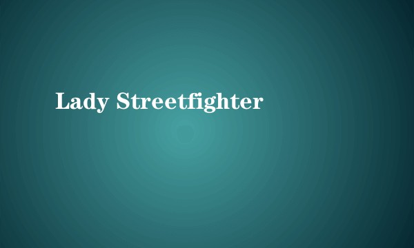 Lady Streetfighter