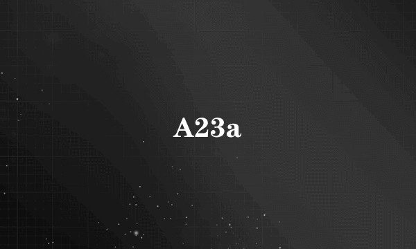 A23a