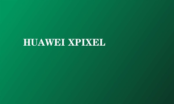 HUAWEI XPIXEL
