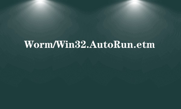 Worm/Win32.AutoRun.etm
