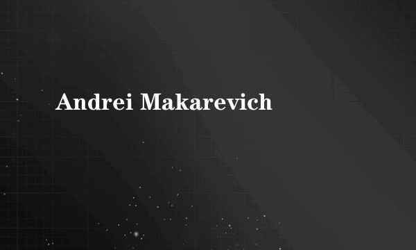 Andrei Makarevich