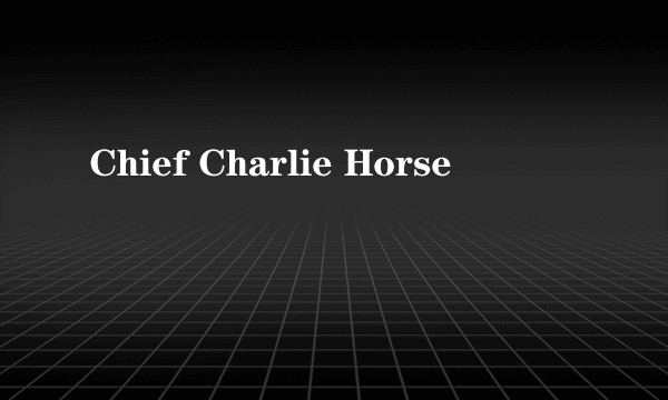 Chief Charlie Horse