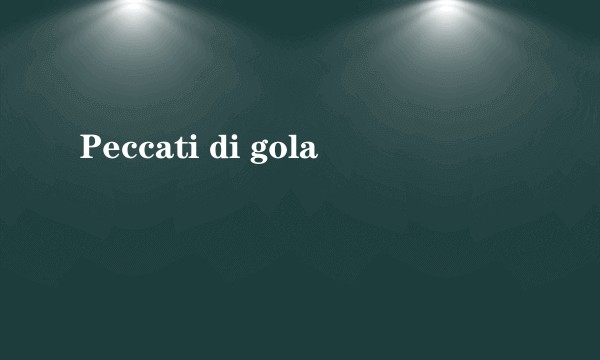 Peccati di gola