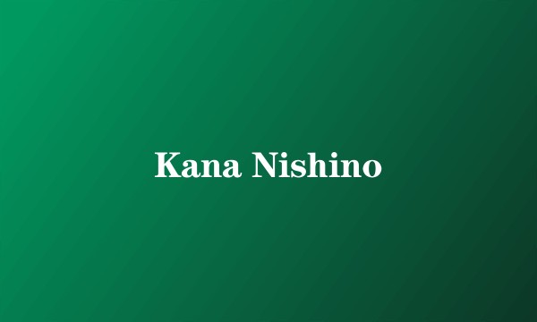 Kana Nishino