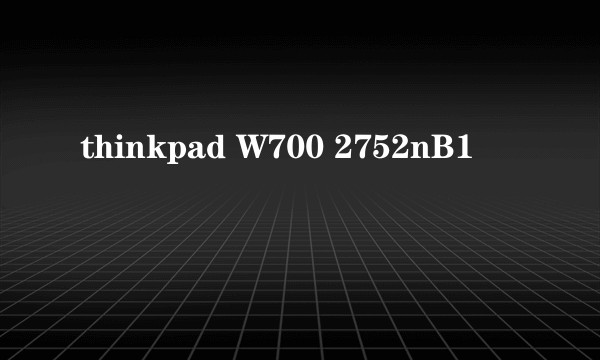 thinkpad W700 2752nB1