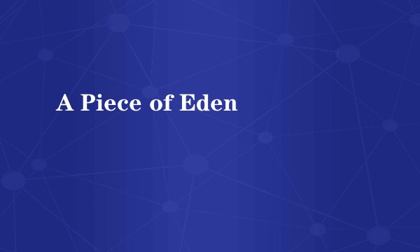 A Piece of Eden