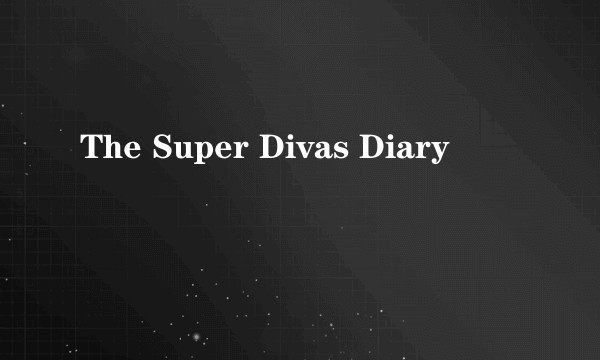 The Super Divas Diary