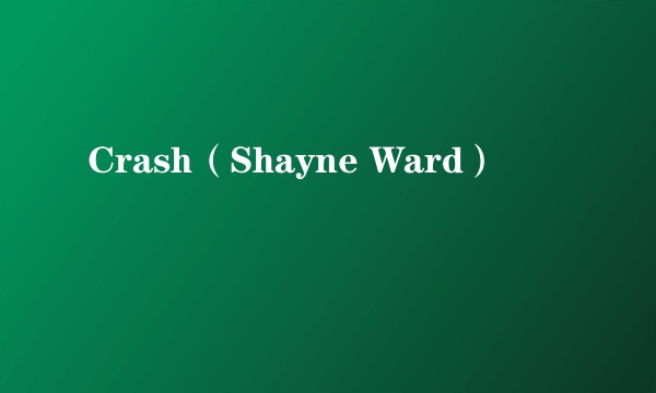 Crash（Shayne Ward）