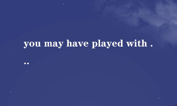 you may have played with kities?是什么意思