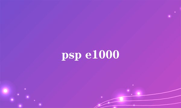psp e1000