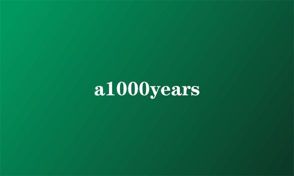 a1000years